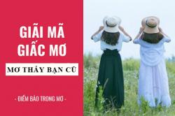 Giải mã giấc mơ: Nằm mơ thấy bạn cũ, bạn thân điềm báo gì, lành hay dữ? con số liên quan