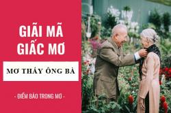 Giải mã giấc mơ: Nằm mơ thấy ông bà, ông bà mất điềm báo gì, lành hay dữ? con số liên quan