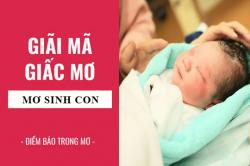 Giải mã giấc mơ: Nằm mơ thấy sinh con điềm báo gì, lành hay dữ? con số liên quan