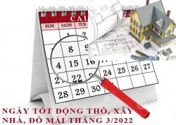 Xem ngày động thổ, làm nhà, xây nhà đổ mái tháng 3/2022 Nhâm Dần hợp tuổi gia chủ chi tiết nhất