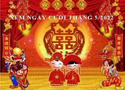 Chi tiết xem ngày cưới tốt nhất tháng 5 năm 2022 Nhâm Dần cho 12 con giáp
