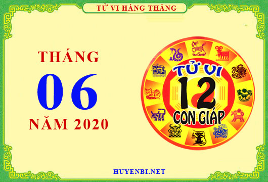Luận giải tử vi tháng 6/2020 của 12 con giáp chi tiết nhất