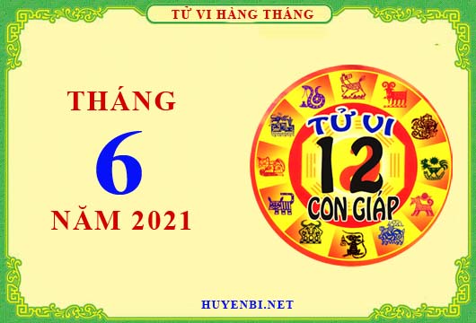 Xem tử vi tháng 6/2021 của 12 con giáp chi tiết nhất