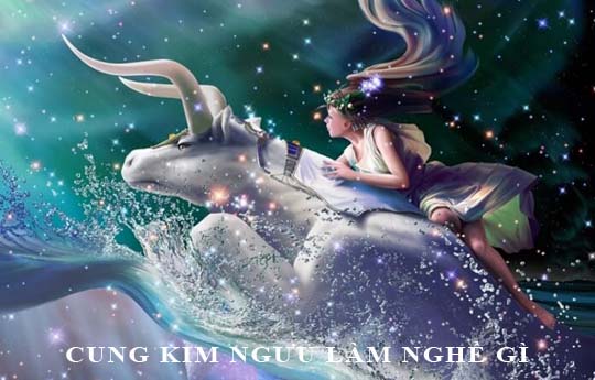 Cung Kim Ngưu hợp nhất với nghề gì, làm gì