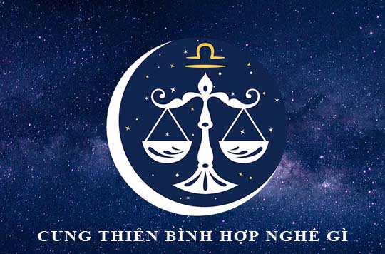 Cung Thiên Bình hợp nhất với nghề gì, làm gì