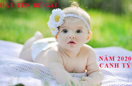 Đặt tên cho con gái năm 2020: Những cái tên ý nghĩa hợp cách, hợp mệnh