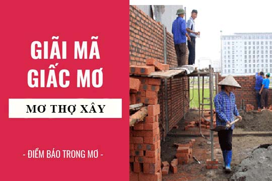 Giải mã giấc mơ: Nằm mơ thấy thợ xây, phụ hồ điềm báo gì, lành hay dữ? con số liên quan