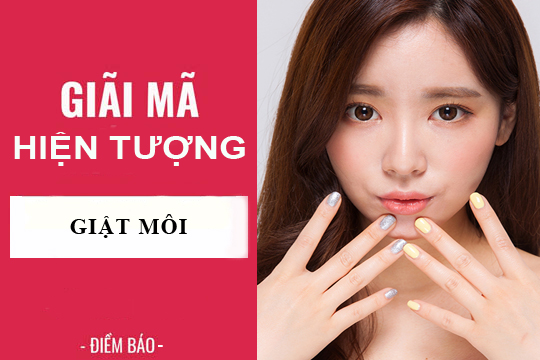 Giải mã hiện tượng: Giật môi ở nam và nữ điềm báo gì? lành hay dữ?