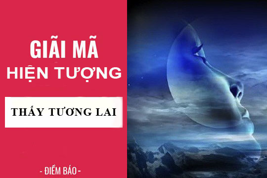 Giải mã hiện tượng: Nhìn thấy trước tương lai điềm báo gì? lành hay dữ?