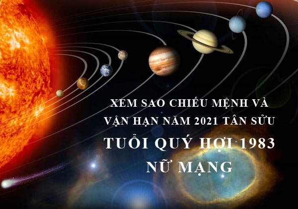 Xem sao chiếu mệnh và vận hạn năm 2021 cho tuổi Quý Hợi 1983 nữ mạng