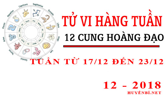 Tử vi tuần này từ ngày 17/12 đến 23/12/2018 của 12 cung hoàng đạo