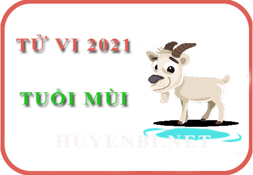 Luận giải Tử vi tuổi Mùi năm 2021 Tân Sửu cho nam, nữ mệnh: Tân Mùi, Quý Mùi, Ất Mùi, Đinh Mùi, Kỷ Mùi