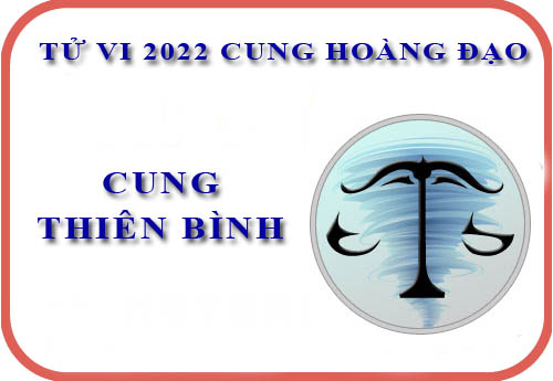 Tử vi cung Thiên Bình năm 2022: Về sự nghiệp, tài chính,...