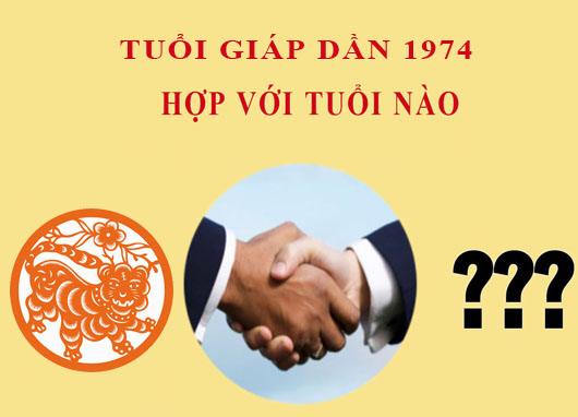 Sinh năm 1974 Giáp Dần hợp với tuổi nào?