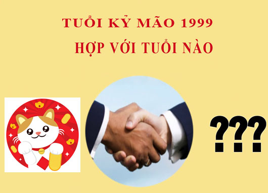 Sinh năm 1999 Kỷ Mão hợp với tuổi nào?