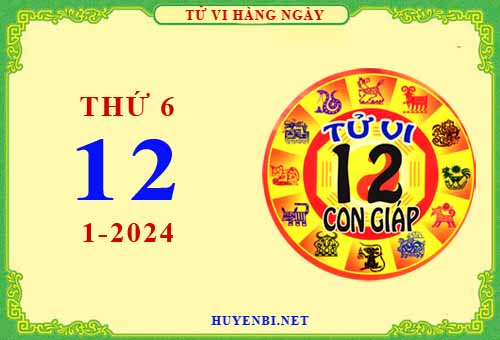 Xem tử vi ngày 12/1/2024 thứ 6 của 12 con giáp chi tiết nhất
