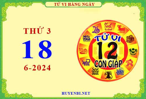 Xem tử vi ngày 18/6/2024 thứ 3 của 12 con giáp chi tiết nhất