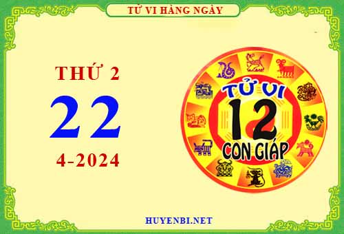 Xem tử vi ngày 22/4/2024 thứ 2 của 12 con giáp chi tiết nhất
