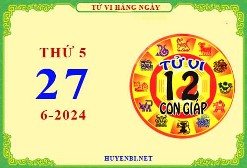 Xem tử vi ngày 27/6/2024 thứ 5 của 12 con giáp chi tiết nhất
