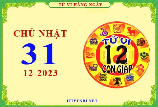 Xem tử vi ngày 31/12/2023 chủ nhật của 12 con giáp chi tiết nhất