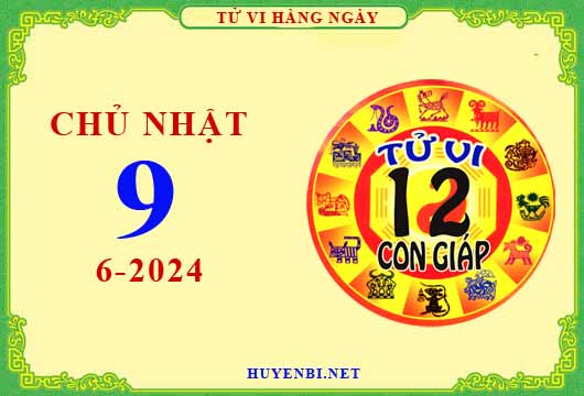 Xem tử vi ngày 9/6/2024 chủ nhật của 12 con giáp chi tiết nhất