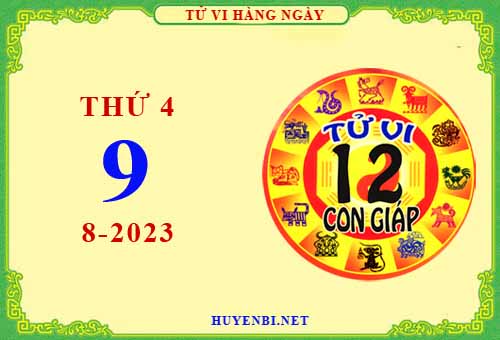Xem tử vi ngày 9/8/2023 thứ 4 của 12 con giáp chi tiết nhất