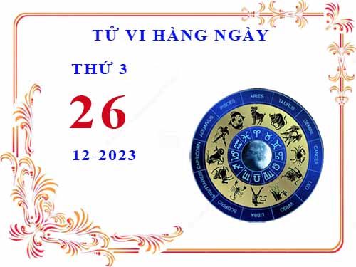 Xem tử vi ngày 26/12/2023 thứ 3 của 12 cung hoàng đạo chi tiết nhất