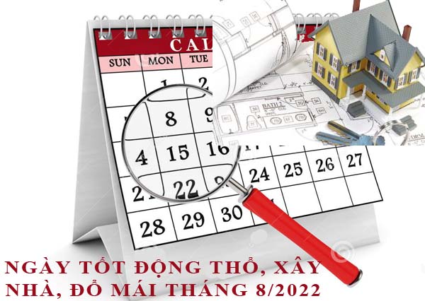 Xem ngày động thổ, làm nhà, xây nhà đổ mái tháng 8/2022 Nhâm Dần hợp tuổi gia chủ chi tiết nhất